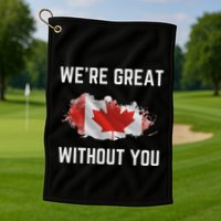 Canada 51st State Not For Sale We’Re Great Without You Golf Towel