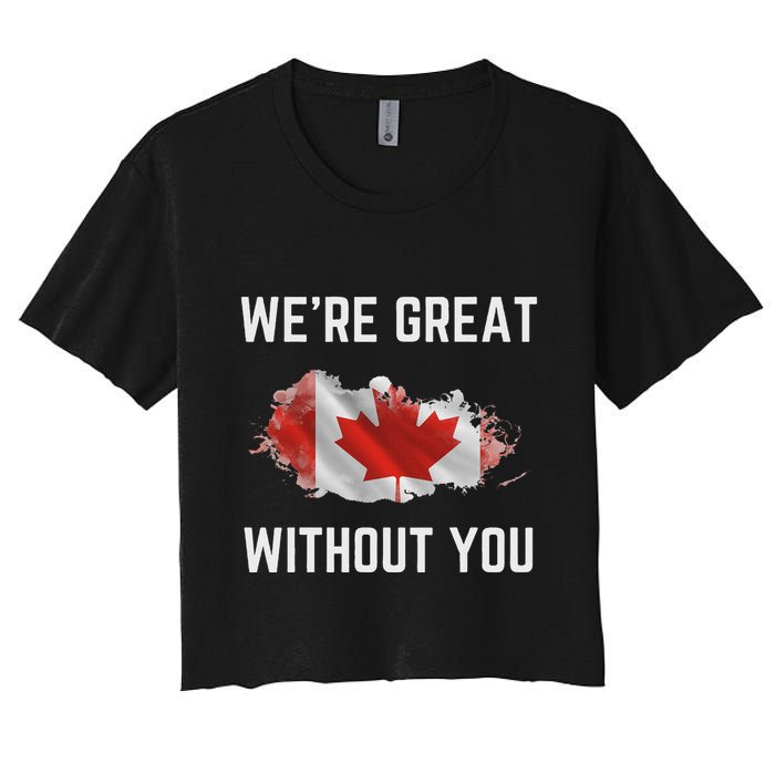 Canada 51st State Not For Sale We’Re Great Without You Women's Crop Top Tee