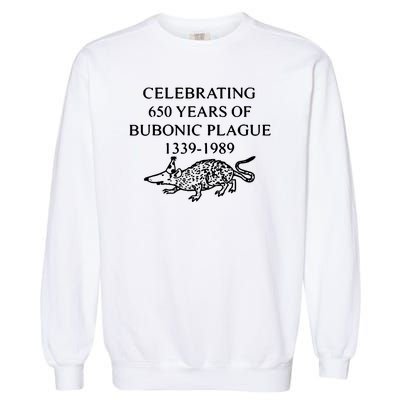 Celebrating 650 Years Of Bubonic Plague Garment-Dyed Sweatshirt