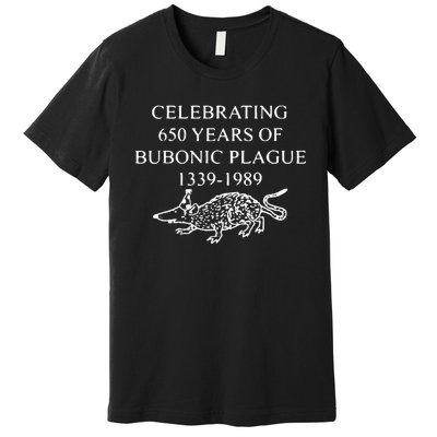 Celebrating 650 Years Of Bubonic Plague Premium T-Shirt