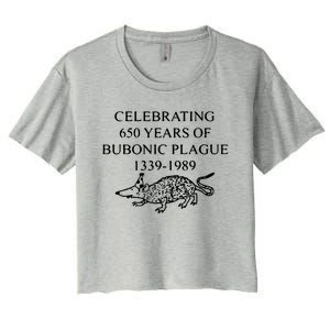 Celebrating 650 Years Of The Bubonic Plague Funny Sarcastic Women's Crop Top Tee