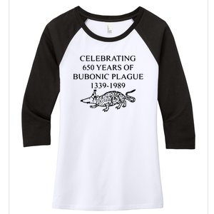 Celebrating 650 Years Of The Bubonic Plague Funny Sarcastic Women's Tri-Blend 3/4-Sleeve Raglan Shirt