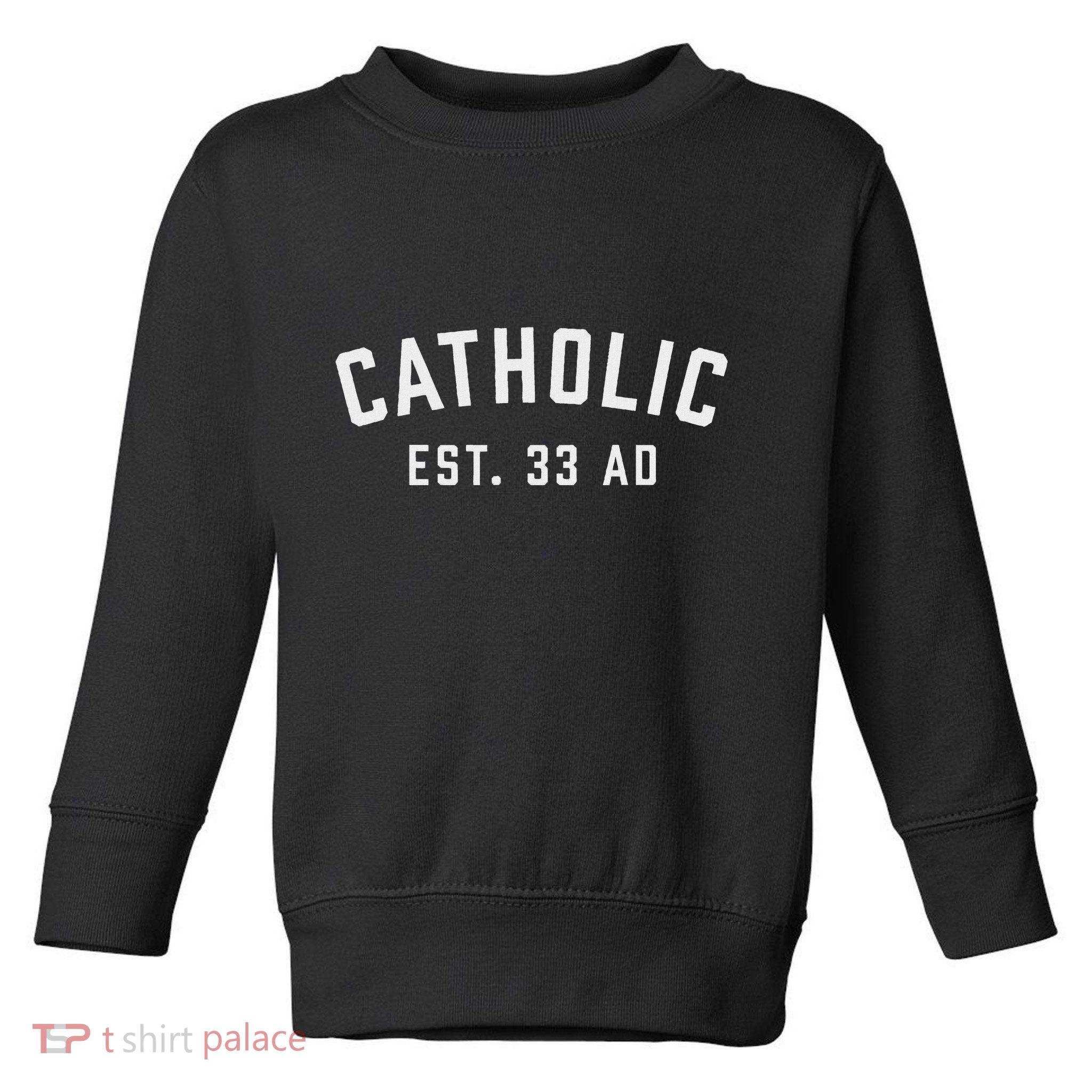 Catholic Ad 33 Christian Religious Toddler Sweatshirt