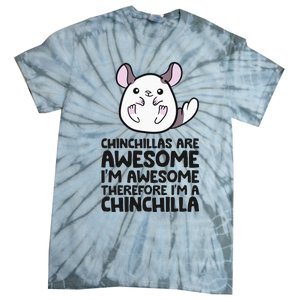 Chinchillas Are Awesome Therefore Im A Chinchilla Tie-Dye T-Shirt