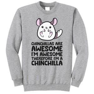 Chinchillas Are Awesome Therefore Im A Chinchilla Tall Sweatshirt