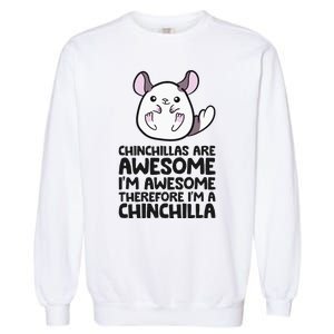 Chinchillas Are Awesome Therefore Im A Chinchilla Garment-Dyed Sweatshirt