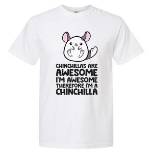 Chinchillas Are Awesome Therefore Im A Chinchilla Garment-Dyed Heavyweight T-Shirt