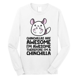 Chinchillas Are Awesome Therefore Im A Chinchilla Long Sleeve Shirt