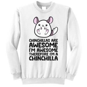 Chinchillas Are Awesome Therefore Im A Chinchilla Sweatshirt