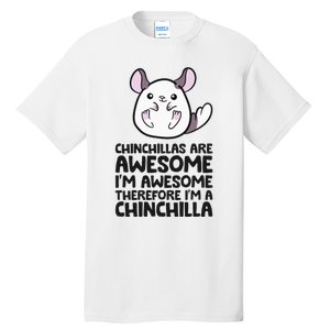 Chinchillas Are Awesome Therefore Im A Chinchilla Tall T-Shirt