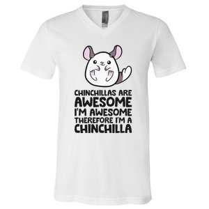 Chinchillas Are Awesome Therefore Im A Chinchilla V-Neck T-Shirt