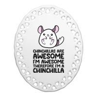 Chinchillas Are Awesome Therefore Im A Chinchilla Ceramic Oval Ornament