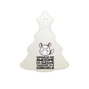 Chinchillas Are Awesome Therefore Im A Chinchilla Ceramic Tree Ornament