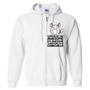 Chinchillas Are Awesome Therefore Im A Chinchilla Full Zip Hoodie