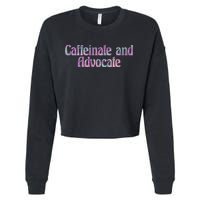 Caffeinate And Advocate Gift Cropped Pullover Crew