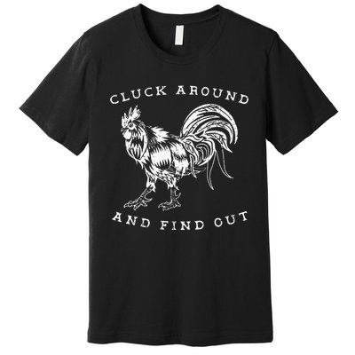 Cluck Around And Find Out Funny Chicken Adult Humor Premium T-Shirt