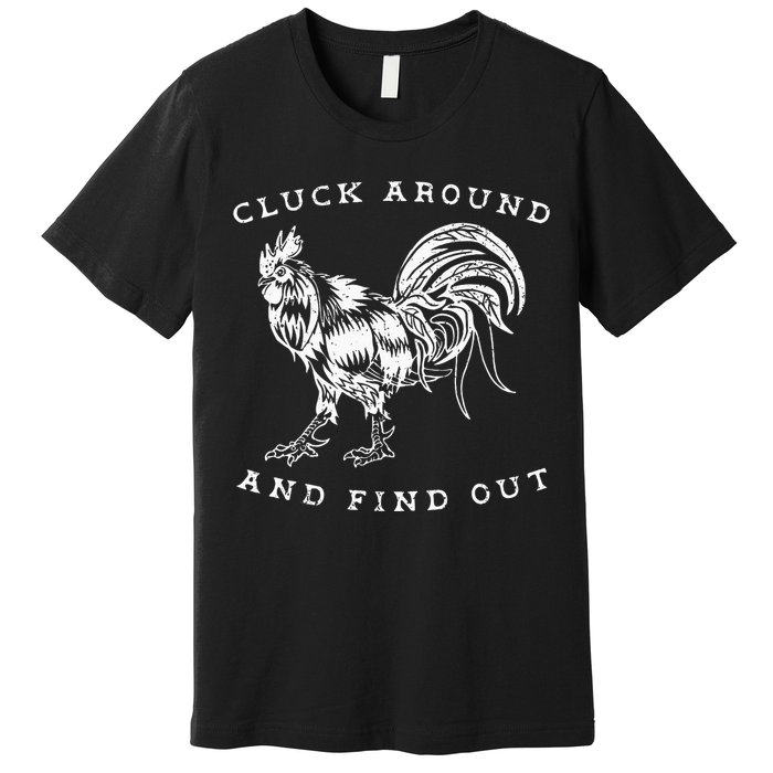 Cluck Around And Find Out Funny Chicken Adult Humor Premium T-Shirt