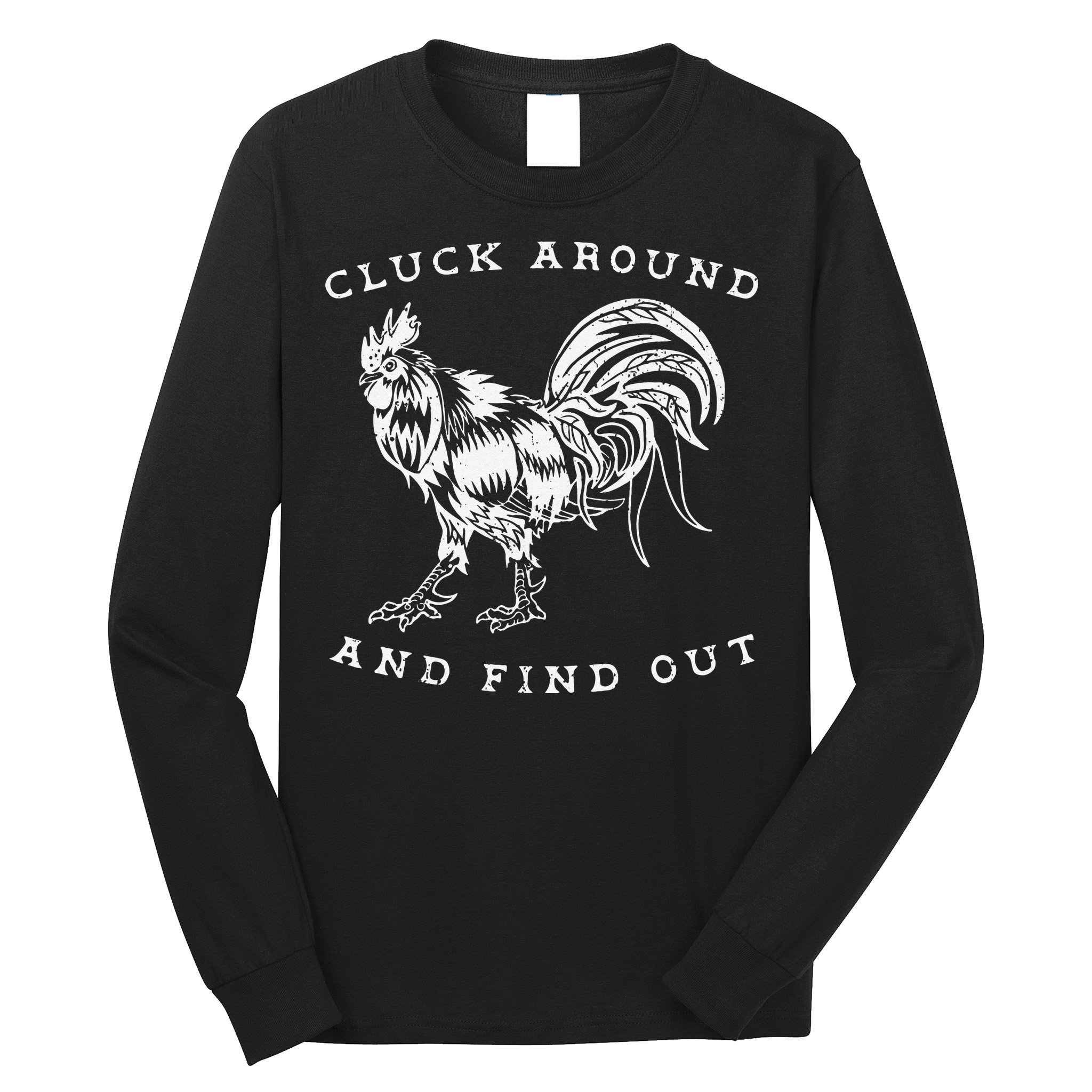 Cluck Around And Find Out Funny Chicken Adult Humor Long Sleeve Shirt