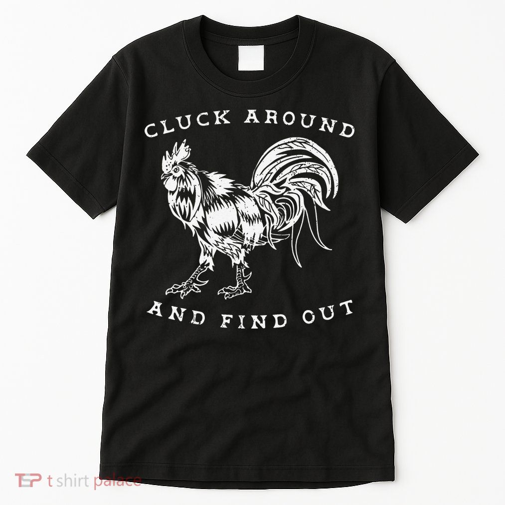 Cluck Around And Find Out Funny Chicken Adult Humor Tall T-Shirt