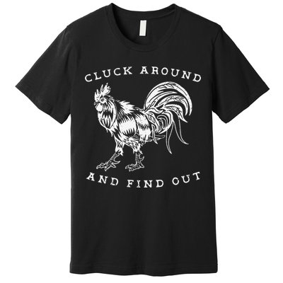 Cluck Around And Find Out Funny Chicken Adult Humor Premium T-Shirt