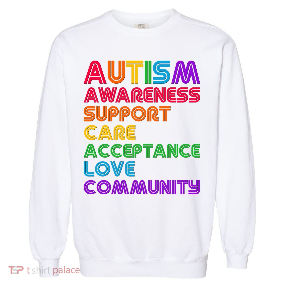 Colorful Autism Awareness Support Care Acceptance Love Community Garment-Dyed Sweatshirt