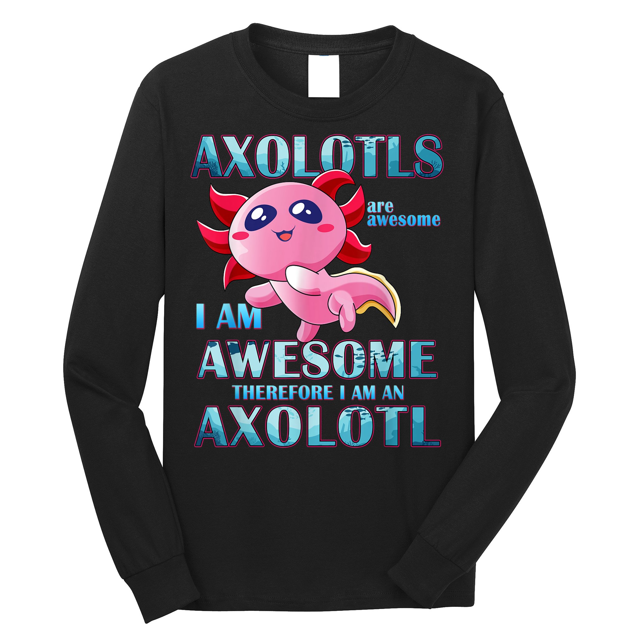 Cute Axolotl Axolotls Are Awesome Plush Pets Girls Boy Long Sleeve Shirt