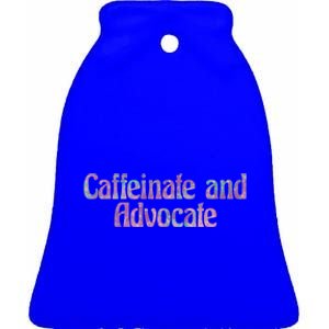 Caffeinate And Advocate Gift Ceramic Bell Ornament