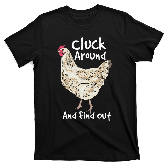 Cluck Around And Find Out White Hen Poult Funny Chicken T-Shirt