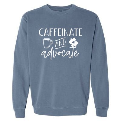 Caffeinate And Advocate Autism Special Ed Teacher Meme Gift Garment-Dyed Sweatshirt