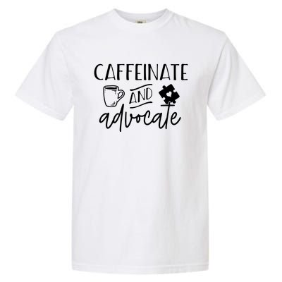 Caffeinate And Advocate Autism Special Ed Teacher Meme Gift Garment-Dyed Heavyweight T-Shirt