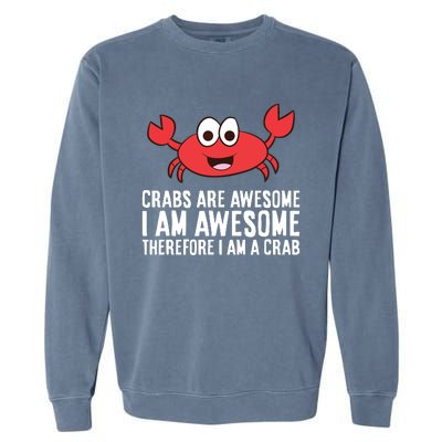 Crabs Are Awesome I Am Awesome Therefore I'm A Crab Garment-Dyed Sweatshirt