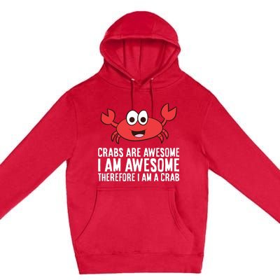 Crabs Are Awesome I Am Awesome Therefore I'm A Crab Premium Pullover Hoodie