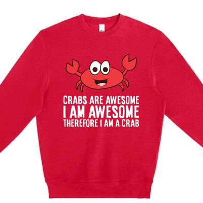 Crabs Are Awesome I Am Awesome Therefore I'm A Crab Premium Crewneck Sweatshirt