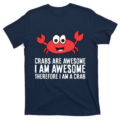 Crabs Are Awesome I Am Awesome Therefore I'm A Crab T-Shirt