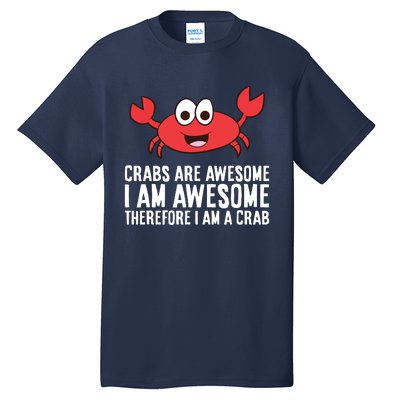 Crabs Are Awesome I Am Awesome Therefore I'm A Crab Tall T-Shirt