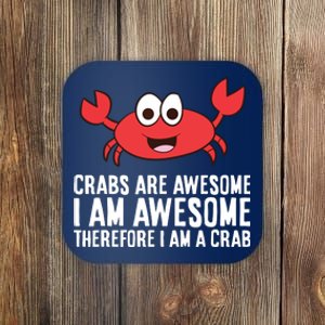 Crabs Are Awesome I Am Awesome Therefore I'm A Crab Coaster