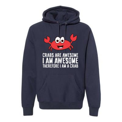 Crabs Are Awesome I Am Awesome Therefore I'm A Crab Premium Hoodie