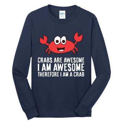 Crabs Are Awesome I Am Awesome Therefore I'm A Crab Tall Long Sleeve T-Shirt