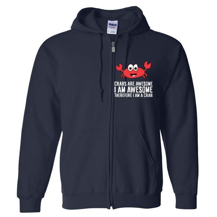 Crabs Are Awesome I Am Awesome Therefore I'm A Crab Full Zip Hoodie