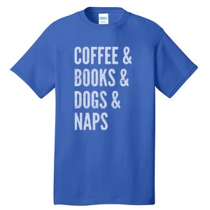 Coffee And Books And Dogs And Naps Light Funny Gift Tall T-Shirt