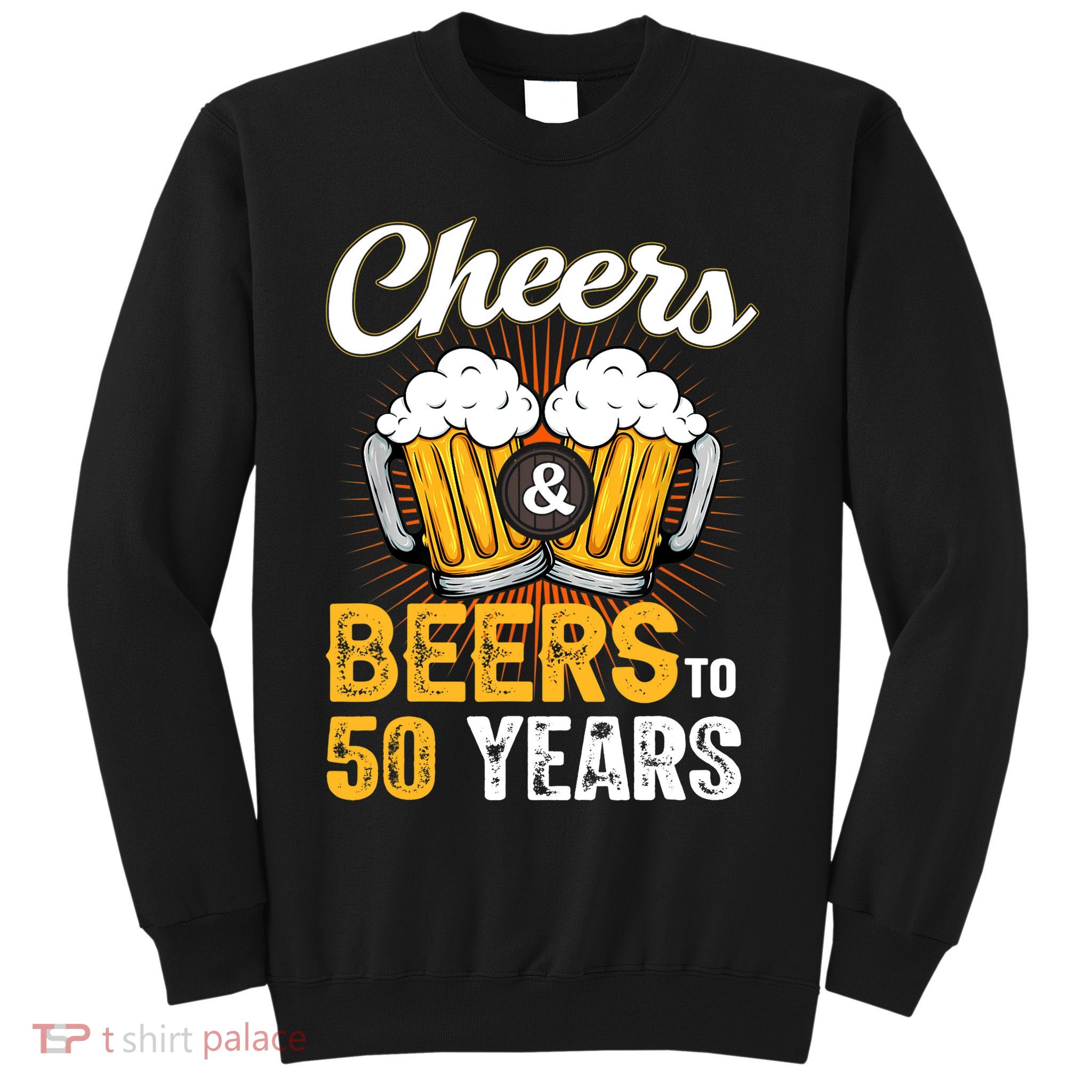 Cheers And Beers To 50 Years Happy Birthday Sweatshirt