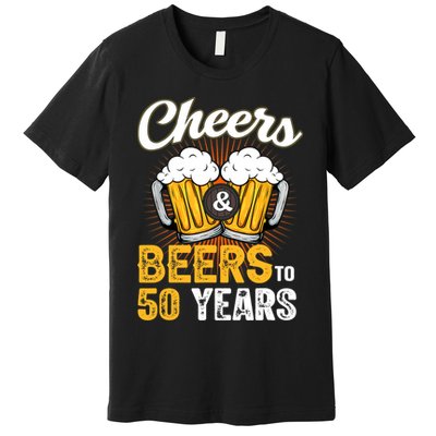 Cheers And Beers To 50 Years Happy Birthday Premium T-Shirt