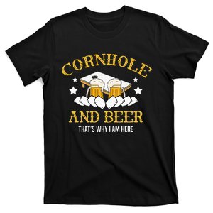 Cornhole And Beer Thats Why I Am Here For A Cornhole Player T-Shirt