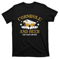 Cornhole And Beer Thats Why I Am Here For A Cornhole Player T-Shirt