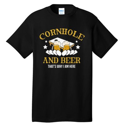 Cornhole And Beer Thats Why I Am Here For A Cornhole Player Tall T-Shirt