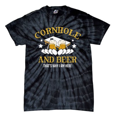 Cornhole And Beer Thats Why I Am Here For A Cornhole Player Tie-Dye T-Shirt