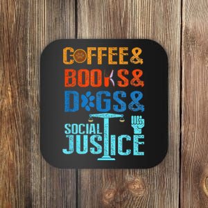 Coffee and Books and Dogs and Social Justice Coaster