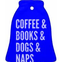 Coffee And Books And Dogs And Naps Light Gift Ceramic Bell Ornament