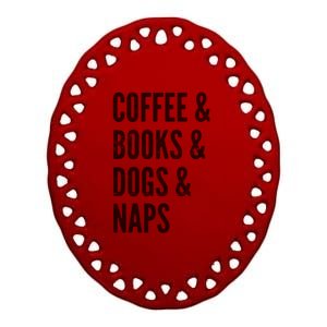 Coffee And Books And Dogs And Naps Light Gift Ceramic Oval Ornament