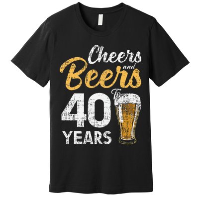 Cheers and Beers to 40 Years Birthday Beer Lover Party Premium T-Shirt